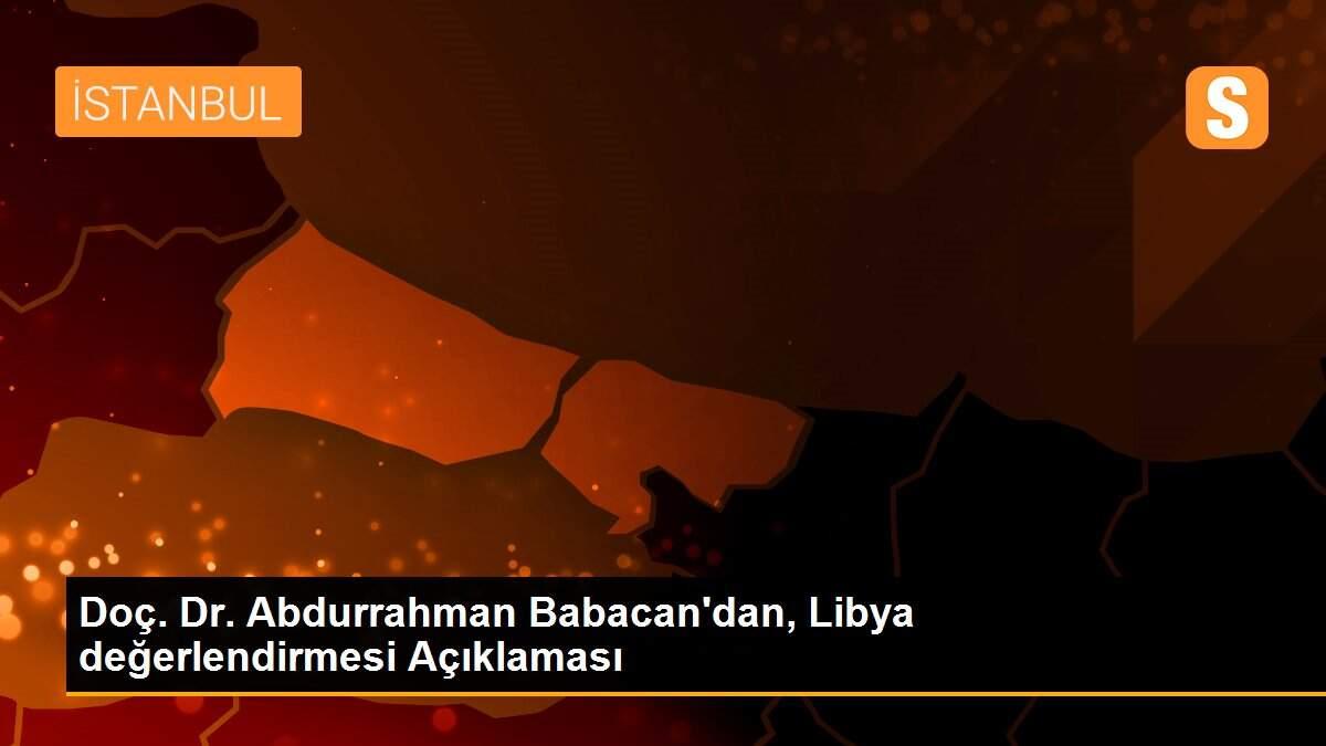 Doç. Dr. Abdurrahman Babacan\'dan, Libya değerlendirmesi Açıklaması