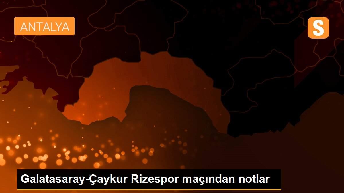 Galatasaray-Çaykur Rizespor maçından notlar