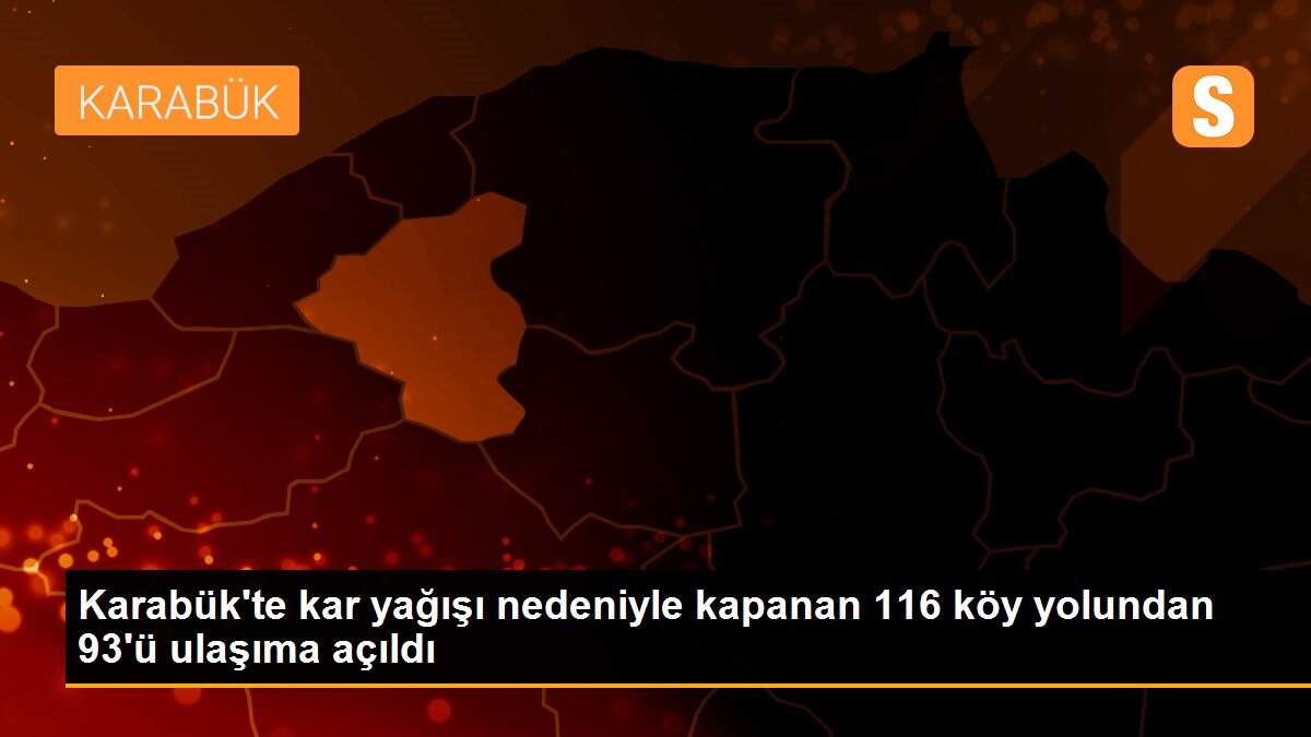 Karabük\'te kar yağışı nedeniyle kapanan 116 köy yolundan 93\'ü ulaşıma açıldı