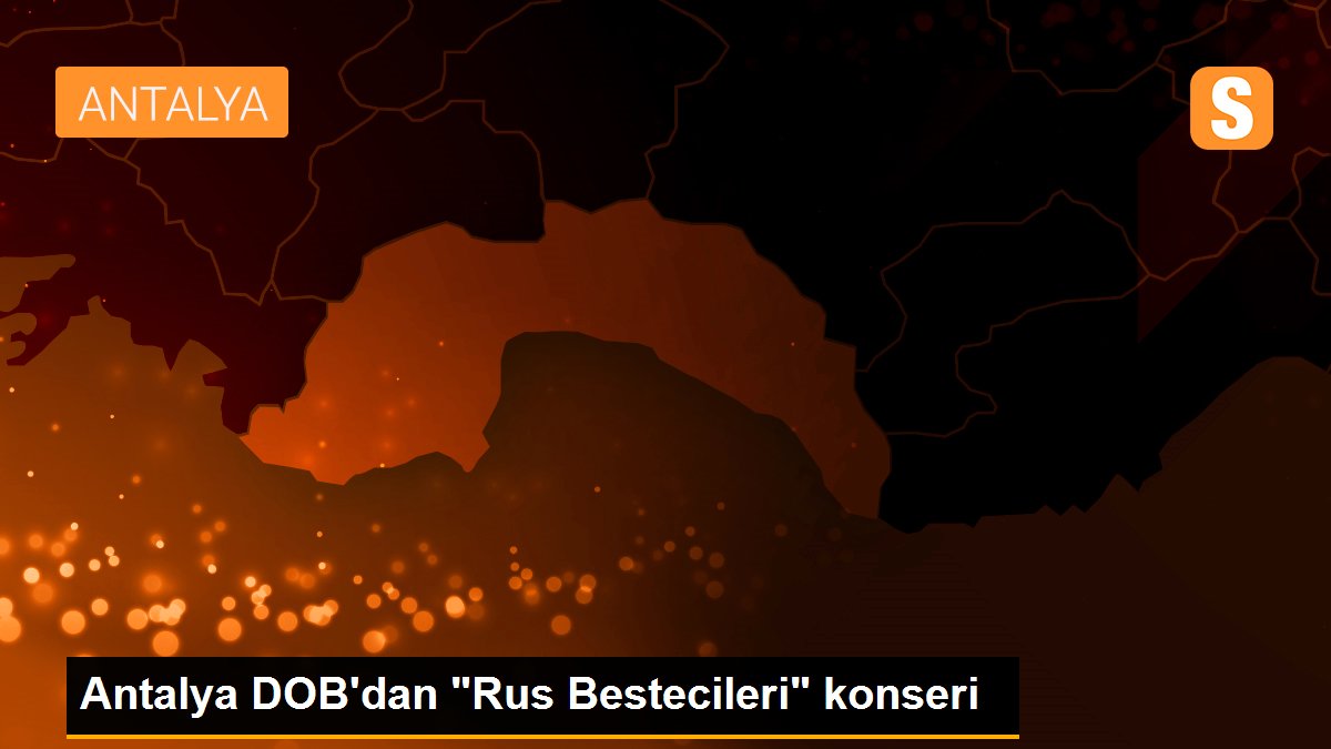 Antalya DOB\'dan "Rus Bestecileri" konseri