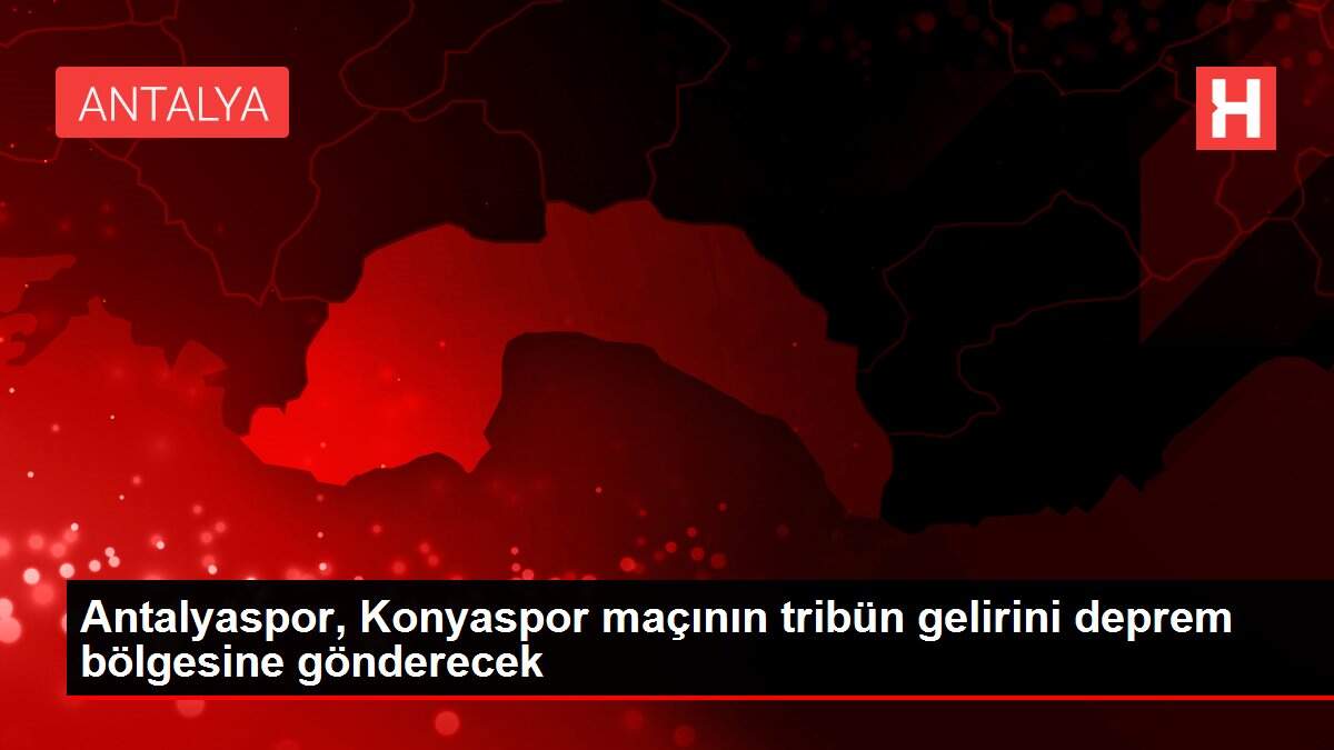 Antalyaspor, Konyaspor maçının tribün gelirini deprem bölgesine gönderecek