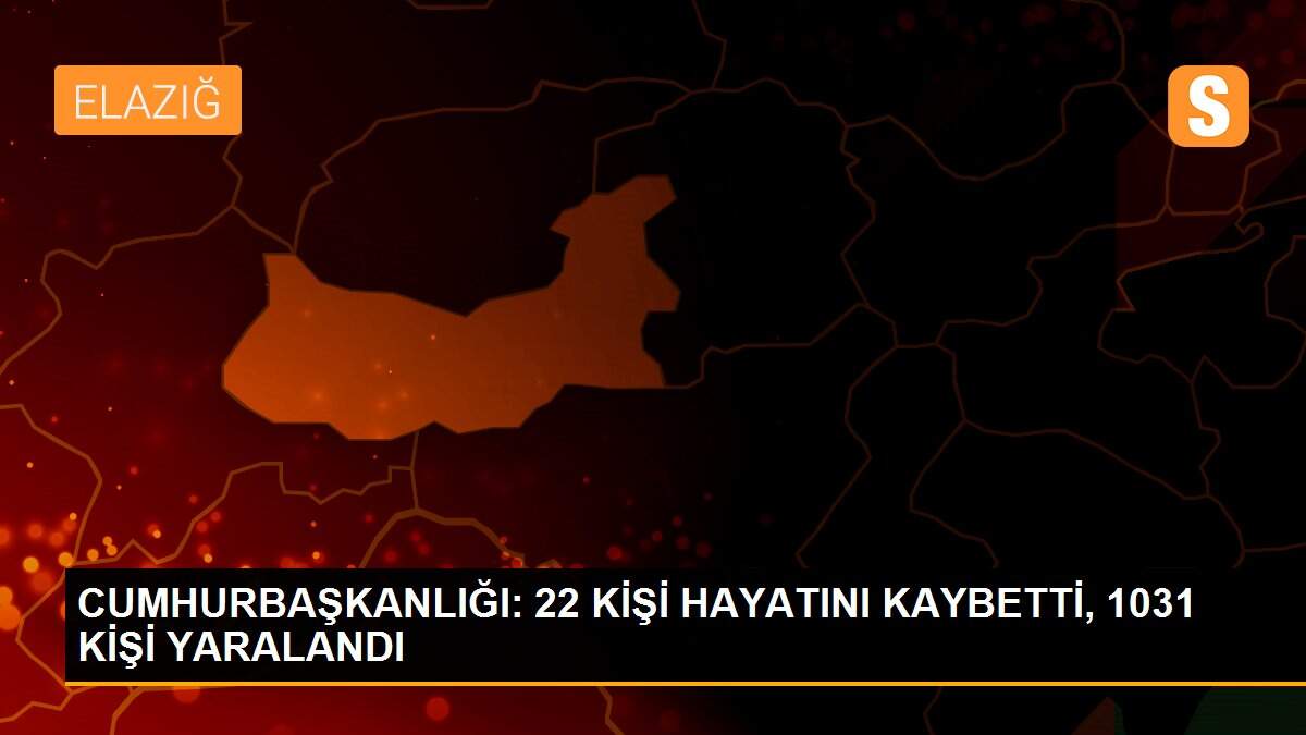 CUMHURBAŞKANLIĞI: 22 KİŞİ HAYATINI KAYBETTİ, 1031 KİŞİ YARALANDI