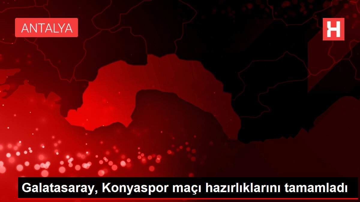 Galatasaray, Konyaspor maçı hazırlıklarını tamamladı