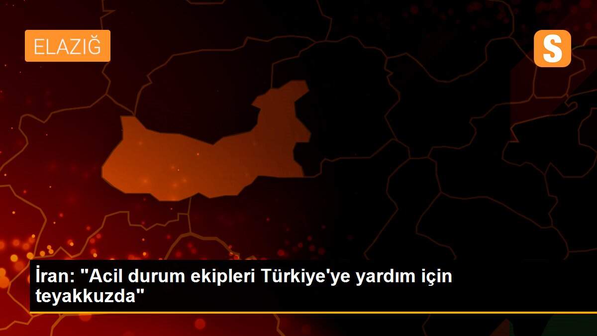 İran: "Acil durum ekipleri Türkiye\'ye yardım için teyakkuzda"