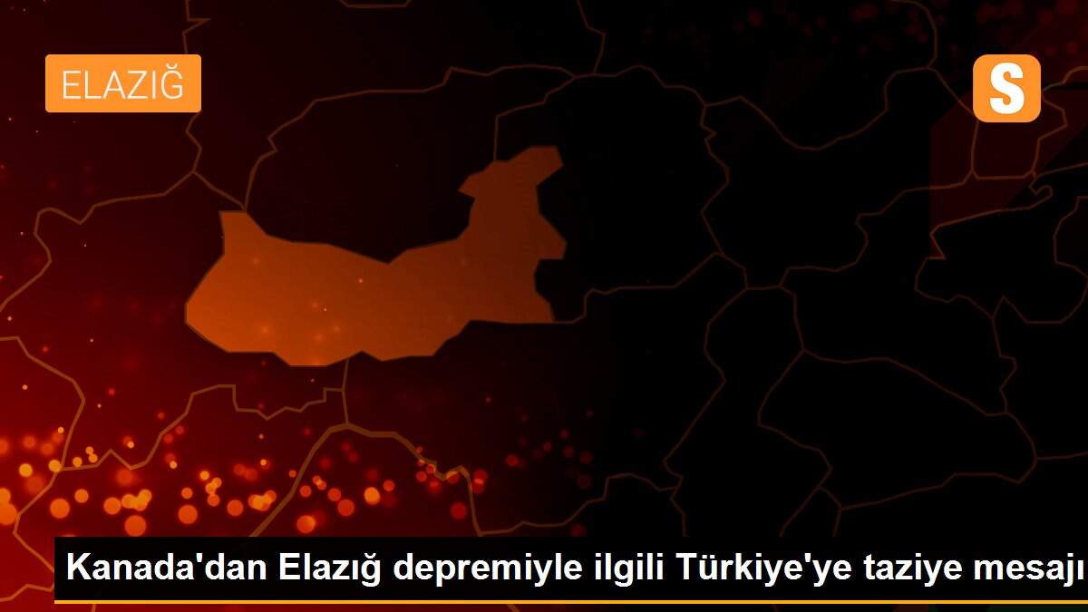 Kanada\'dan Elazığ depremiyle ilgili Türkiye\'ye taziye mesajı