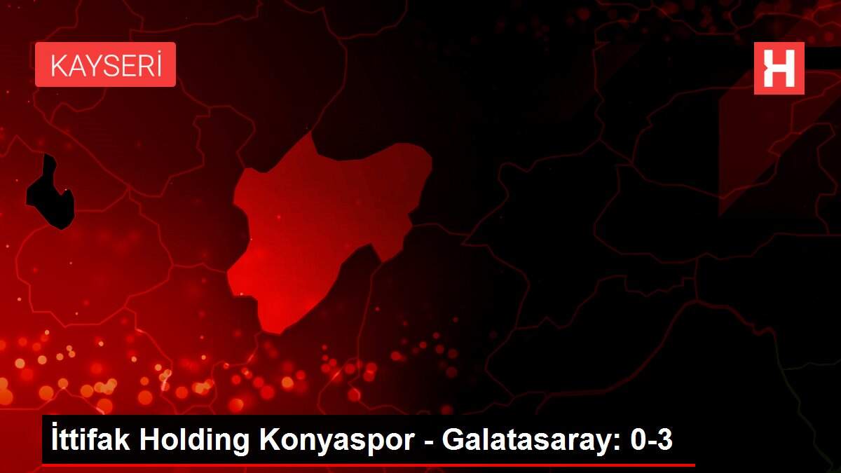 İttifak Holding Konyaspor - Galatasaray: 0-3