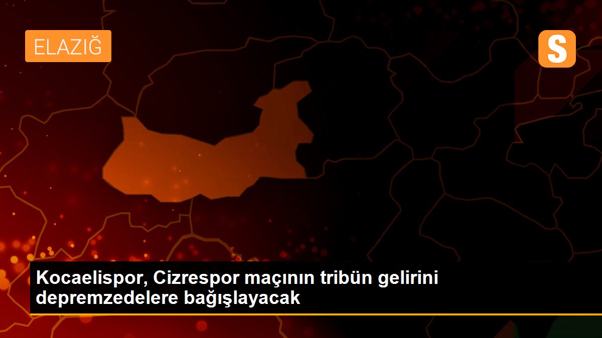 Kocaelispor, Cizrespor maçının tribün gelirini depremzedelere bağışlayacak