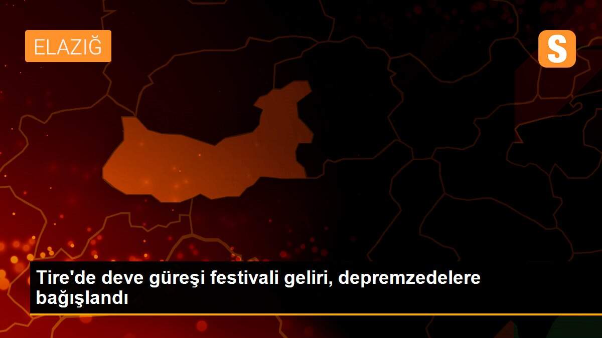 Tire\'de deve güreşi festivali geliri, depremzedelere bağışlandı