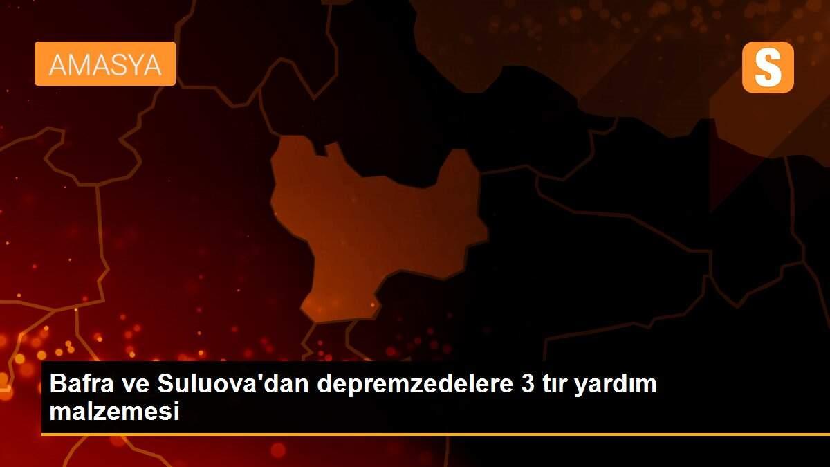 Bafra ve Suluova\'dan depremzedelere 3 tır yardım malzemesi