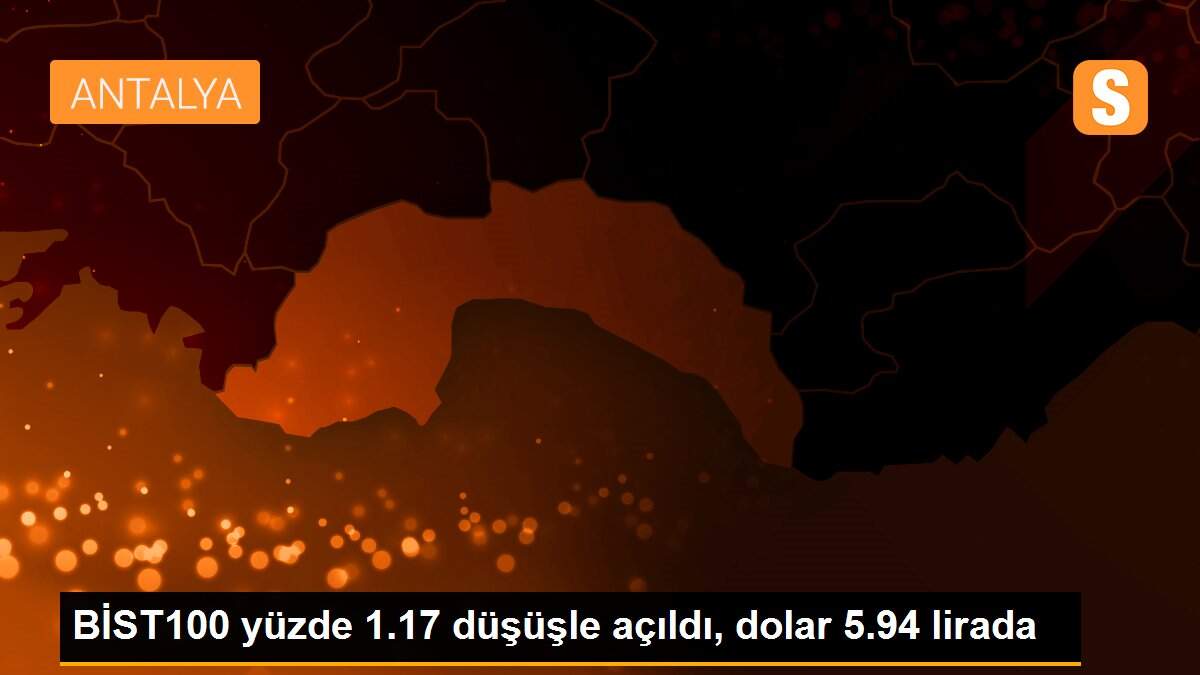 BİST100 yüzde 1.17 düşüşle açıldı, dolar 5.94 lirada