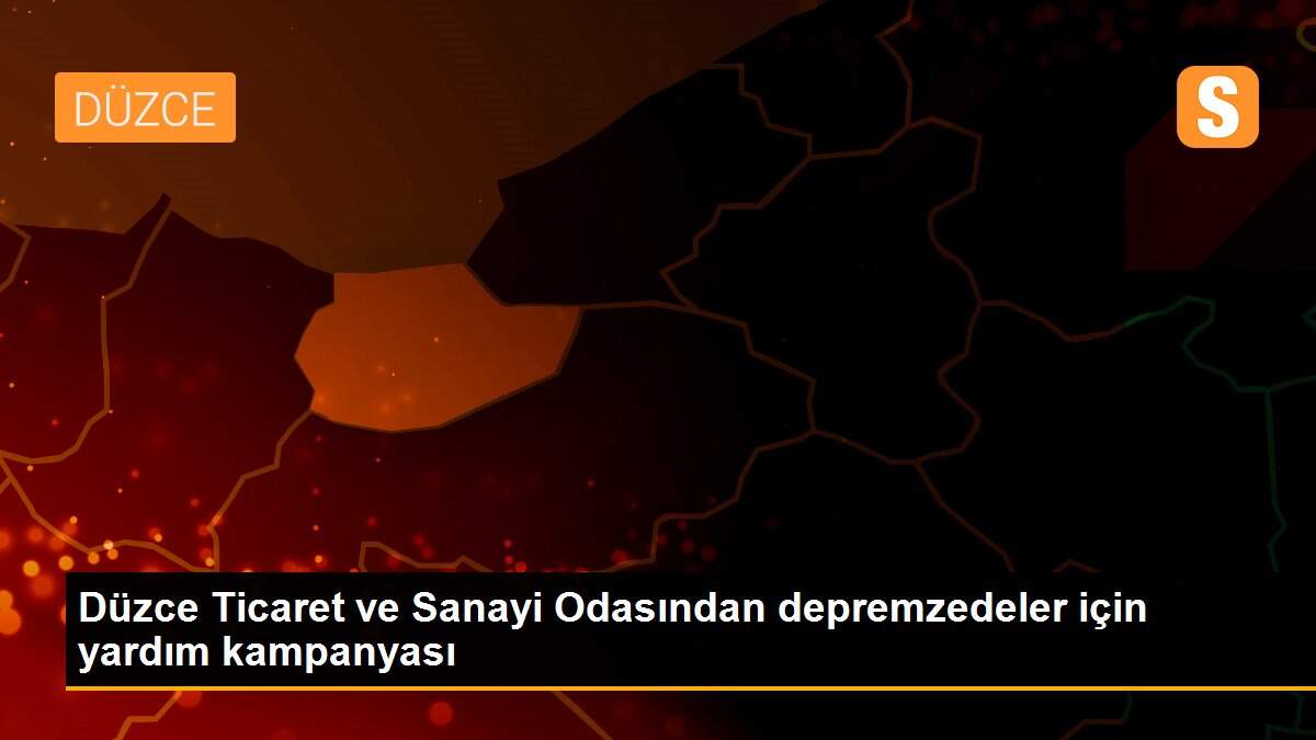 Düzce Ticaret ve Sanayi Odasından depremzedeler için yardım kampanyası