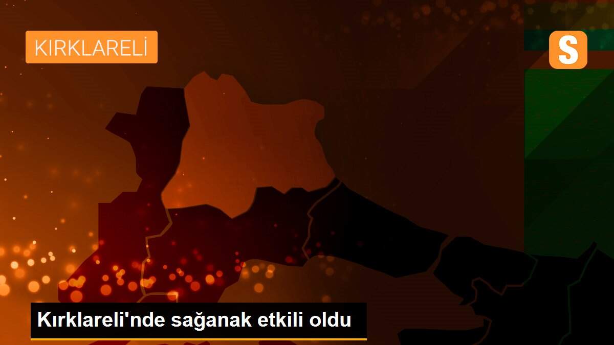 Kırklareli\'nde sağanak etkili oldu