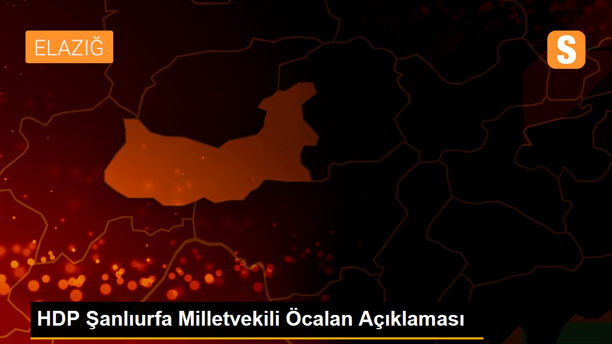 HDP Şanlıurfa Milletvekili Öcalan Açıklaması
