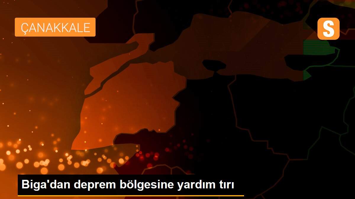 Biga\'dan deprem bölgesine yardım tırı