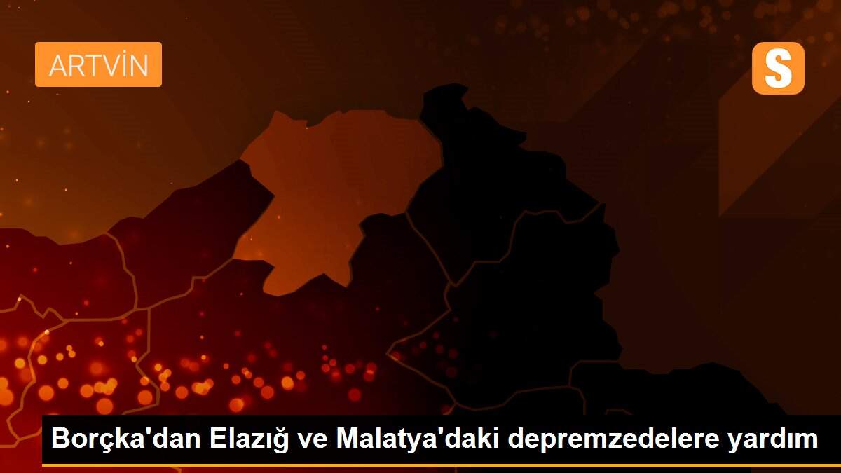 Borçka\'dan Elazığ ve Malatya\'daki depremzedelere yardım