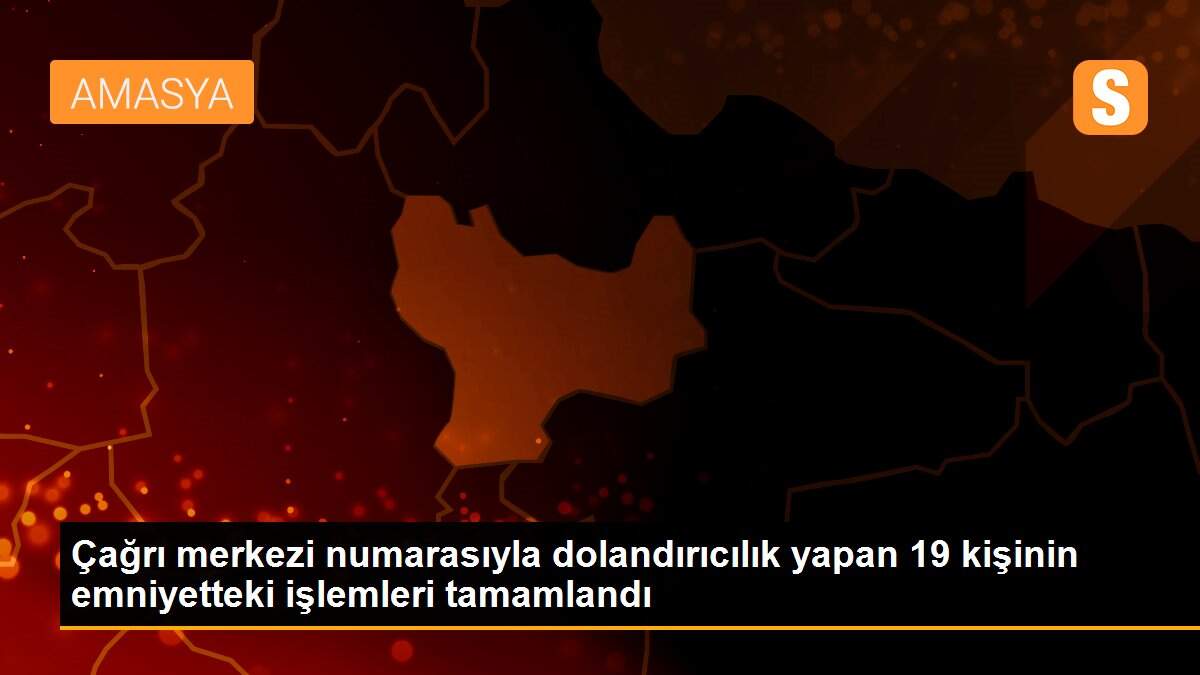 Çağrı merkezi numarasıyla dolandırıcılık yapan 19 kişinin emniyetteki işlemleri tamamlandı