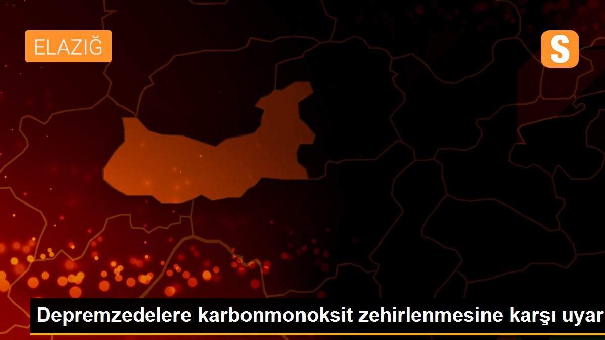 Depremzedelere karbonmonoksit zehirlenmesine karşı uyarı
