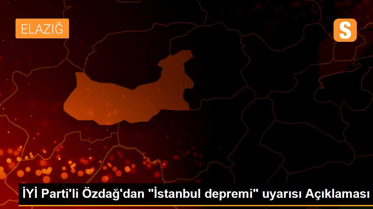 İYİ Parti\'li Özdağ\'dan "İstanbul depremi" uyarısı Açıklaması