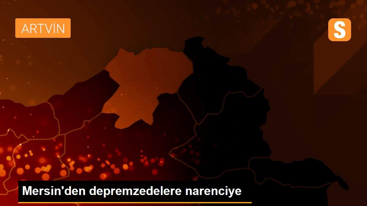 Mersin\'den depremzedelere narenciye