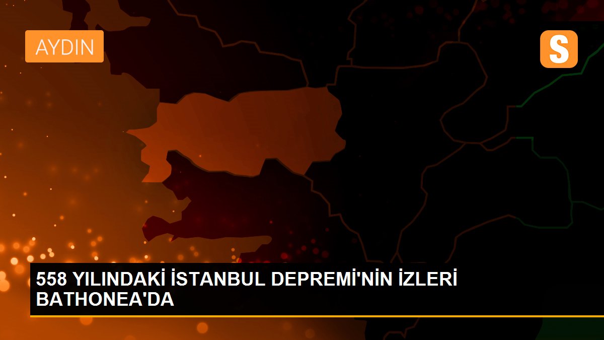 558 YILINDAKİ İSTANBUL DEPREMİ\'NİN İZLERİ BATHONEA\'DA