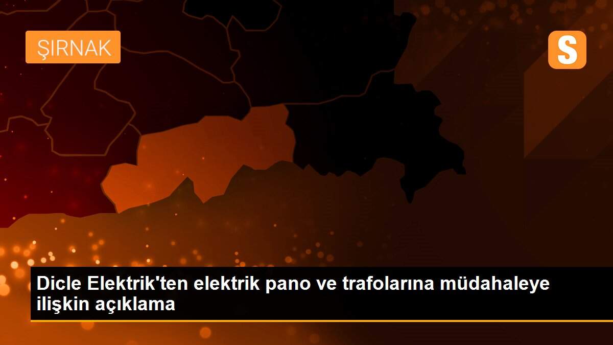 Dicle Elektrik\'ten elektrik pano ve trafolarına müdahaleye ilişkin açıklama