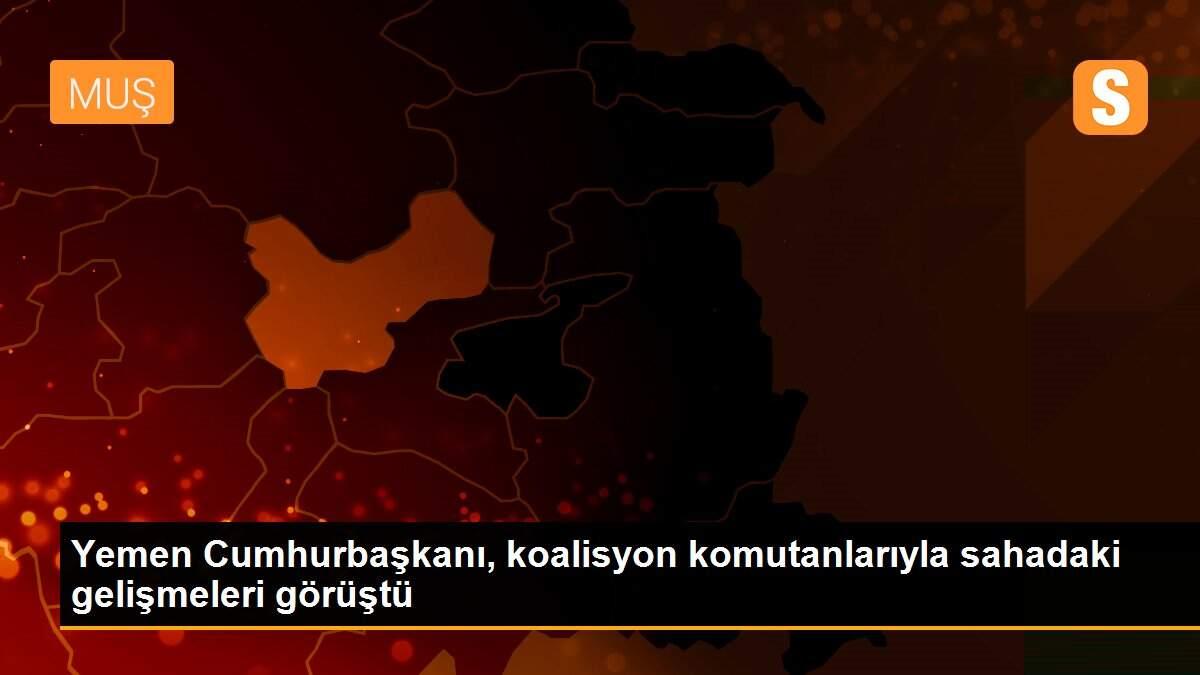 Yemen Cumhurbaşkanı, koalisyon komutanlarıyla sahadaki gelişmeleri görüştü