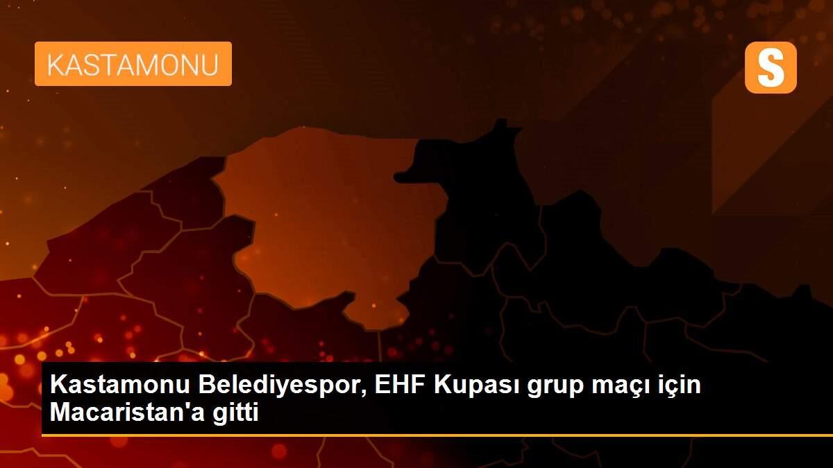 Kastamonu Belediyespor, EHF Kupası grup maçı için Macaristan\'a gitti