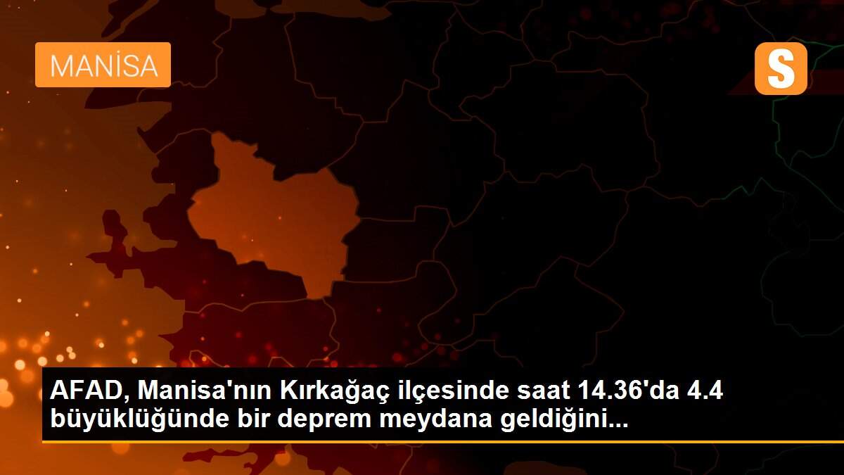AFAD, Manisa\'nın Kırkağaç ilçesinde saat 14.36\'da 4.4 büyüklüğünde bir deprem meydana geldiğini...