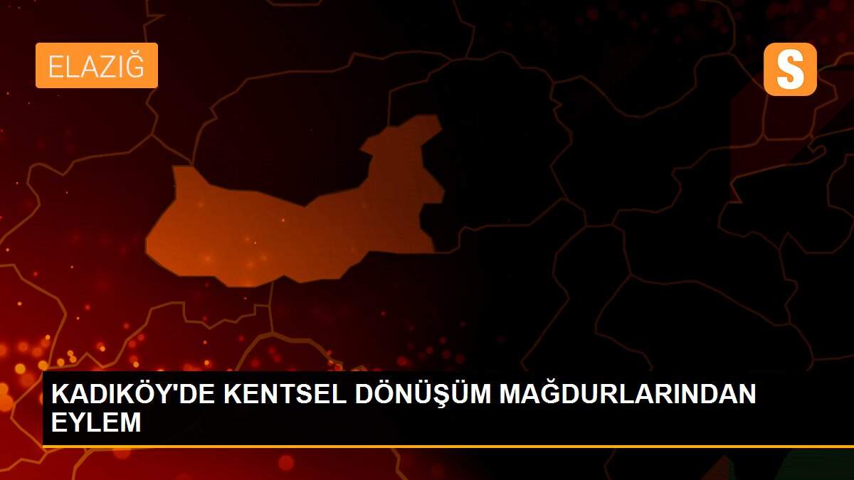 KADIKÖY\'DE KENTSEL DÖNÜŞÜM MAĞDURLARINDAN EYLEM