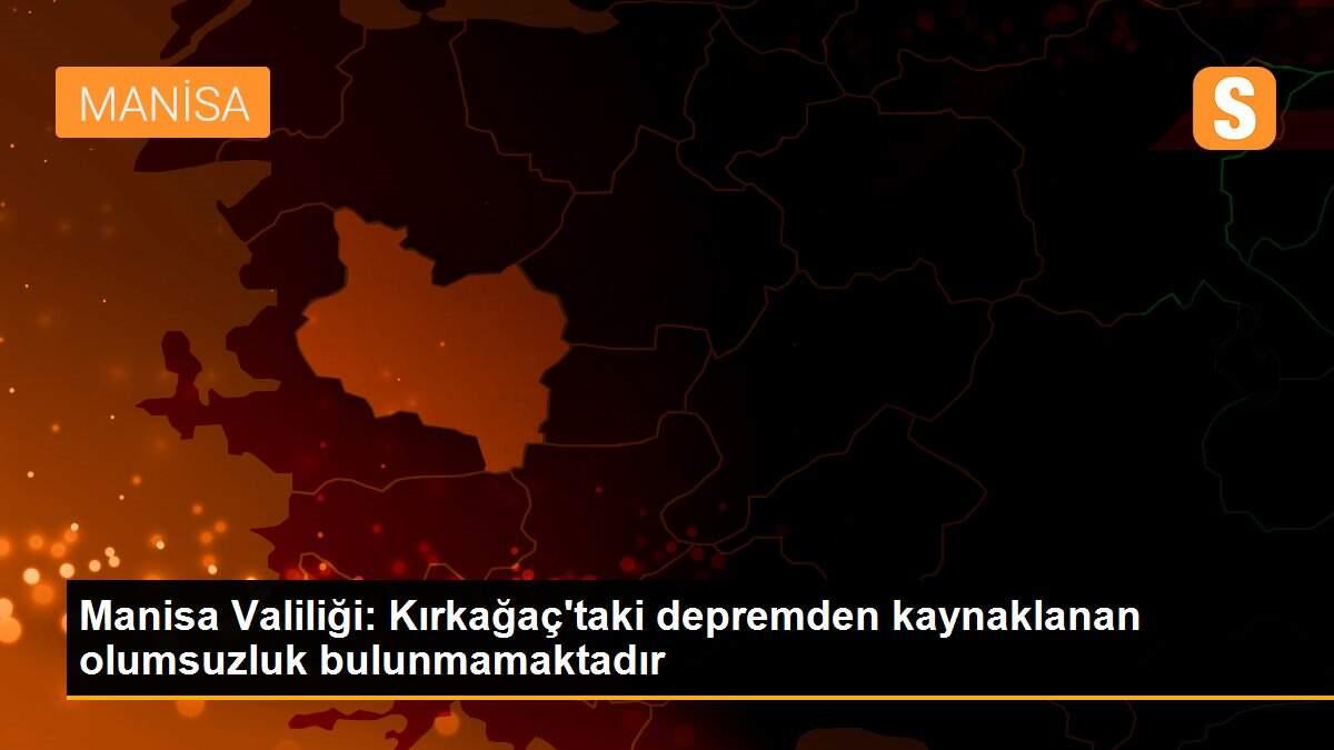 Manisa Valiliği: Kırkağaç\'taki depremden kaynaklanan olumsuzluk bulunmamaktadır