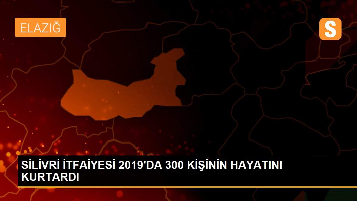 SİLİVRİ İTFAİYESİ 2019\'DA 300 KİŞİNİN HAYATINI KURTARDI