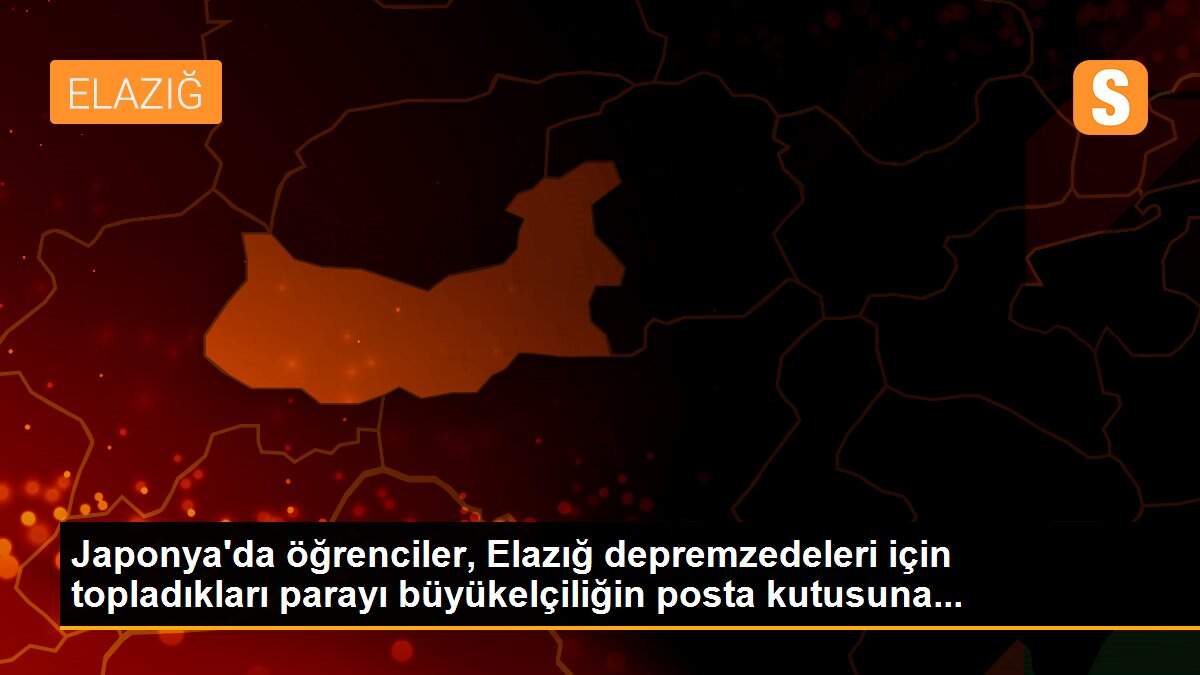 Japonya\'da öğrenciler, Elazığ depremzedeleri için topladıkları parayı büyükelçiliğin posta kutusuna...