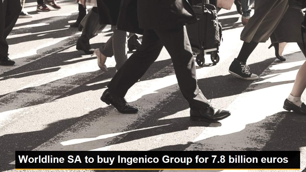Worldline SA to buy Ingenico Group for 7.8 billion euros