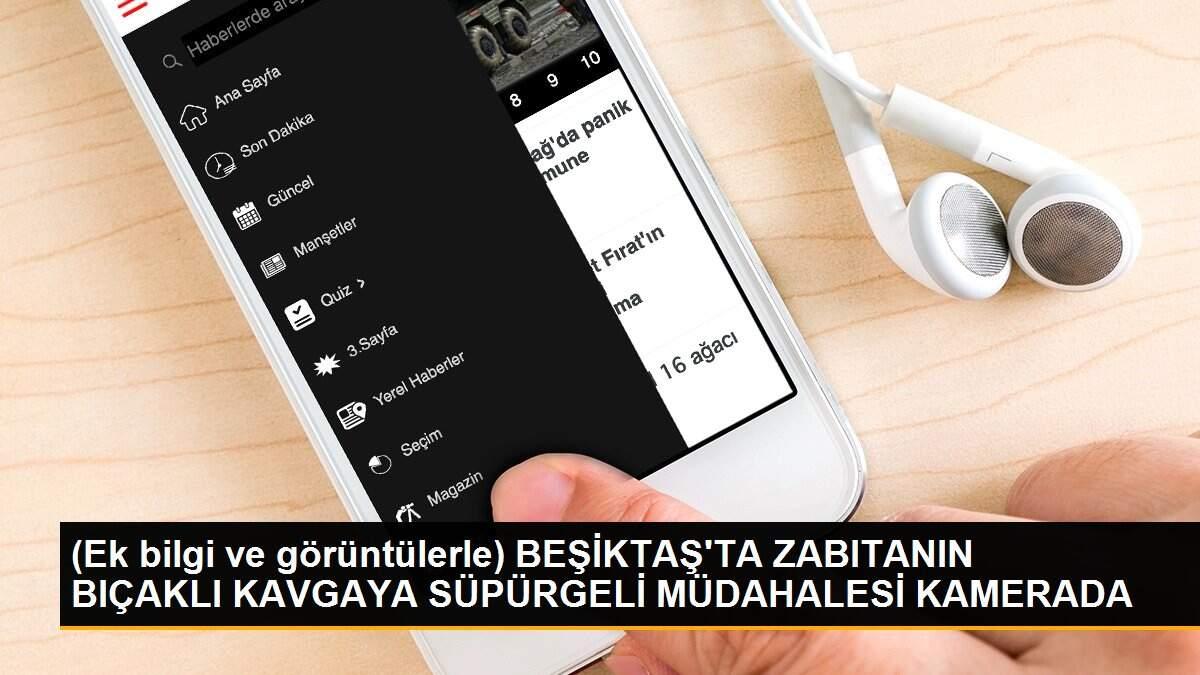 (Ek bilgi ve görüntülerle) BEŞİKTAŞ\'TA ZABITANIN BIÇAKLI KAVGAYA SÜPÜRGELİ MÜDAHALESİ KAMERADA