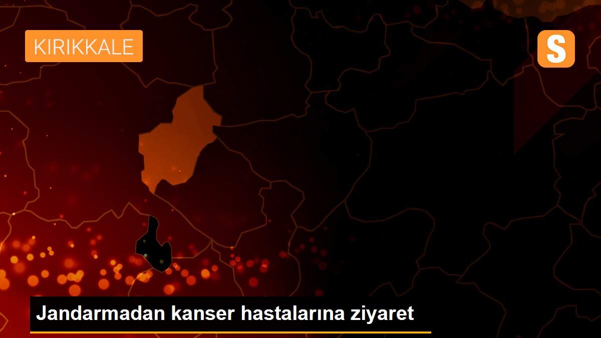 Jandarmadan kanser hastalarına ziyaret