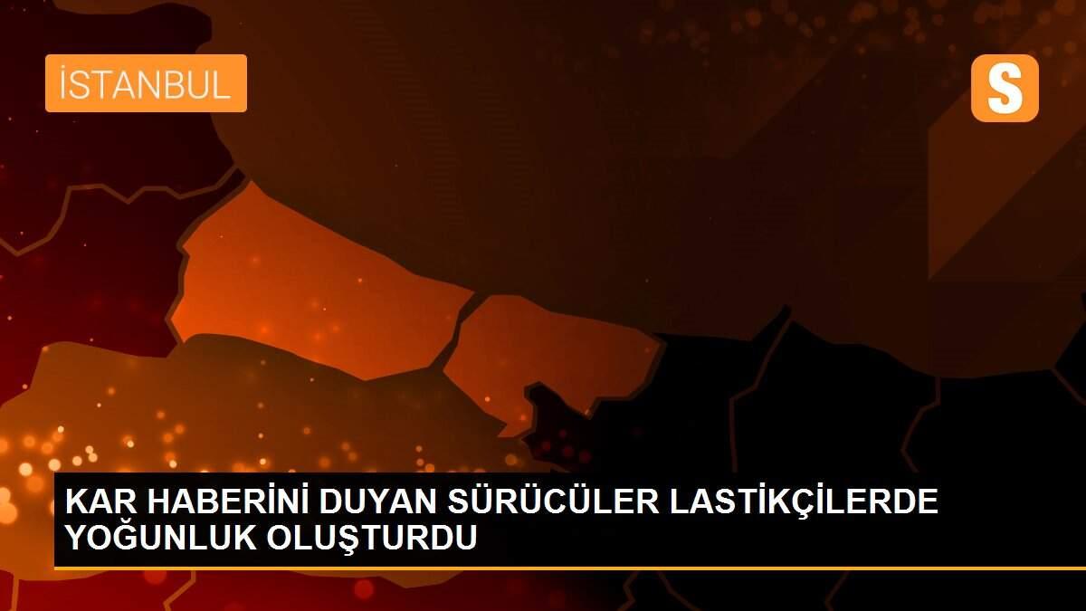 KAR HABERİNİ DUYAN SÜRÜCÜLER LASTİKÇİLERDE YOĞUNLUK OLUŞTURDU