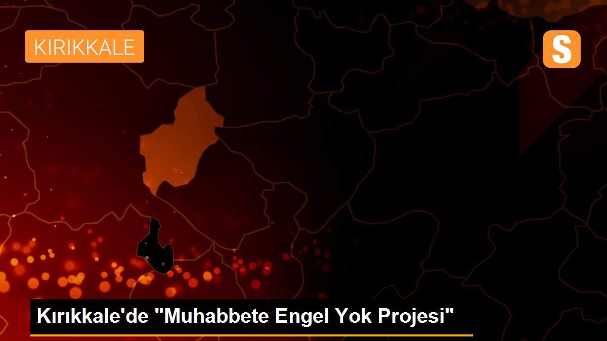 Kırıkkale\'de "Muhabbete Engel Yok Projesi"