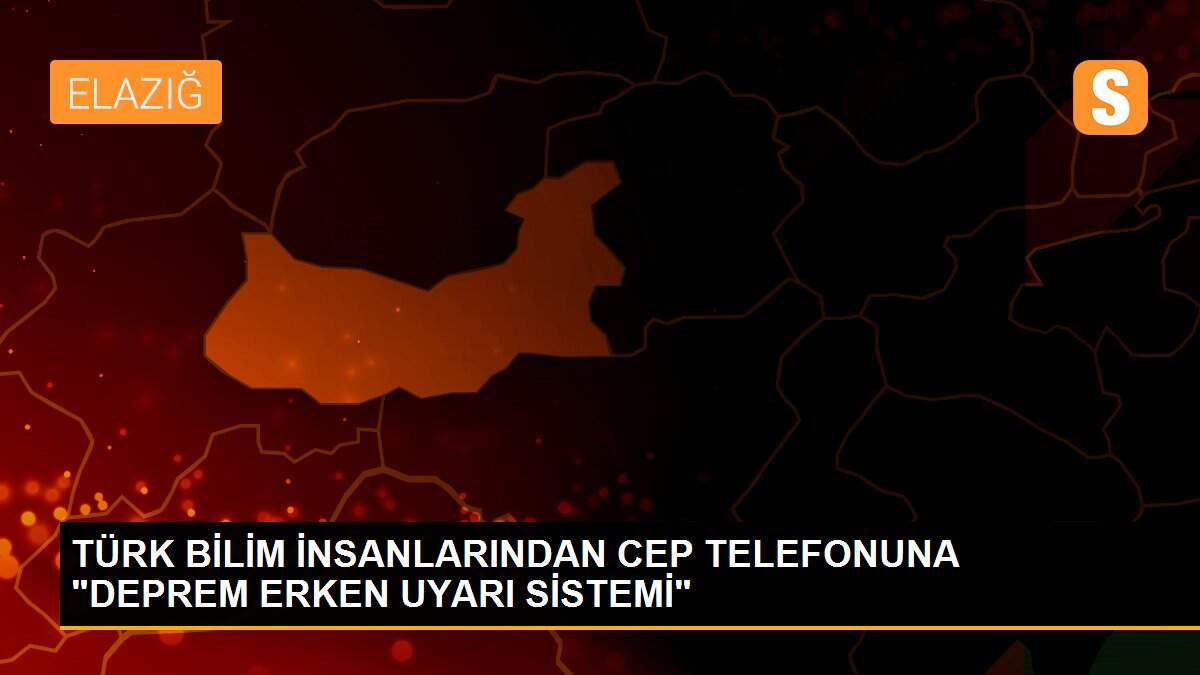 TÜRK BİLİM İNSANLARINDAN CEP TELEFONUNA "DEPREM ERKEN UYARI SİSTEMİ"