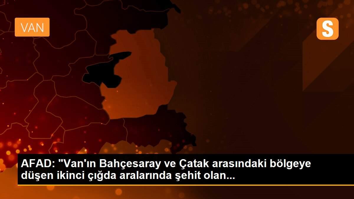 AFAD: "Van\'ın Bahçesaray ve Çatak arasındaki bölgeye düşen ikinci çığda aralarında şehit olan...