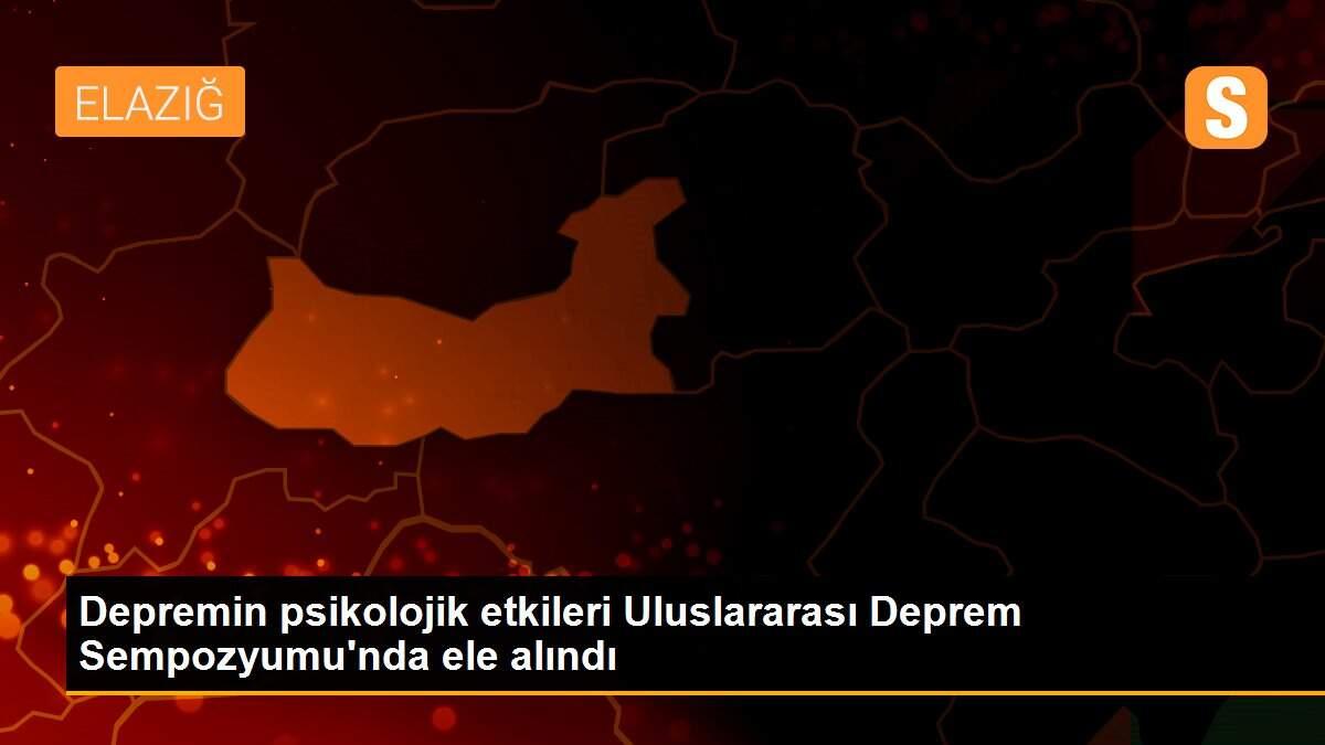 Depremin psikolojik etkileri Uluslararası Deprem Sempozyumu\'nda ele alındı