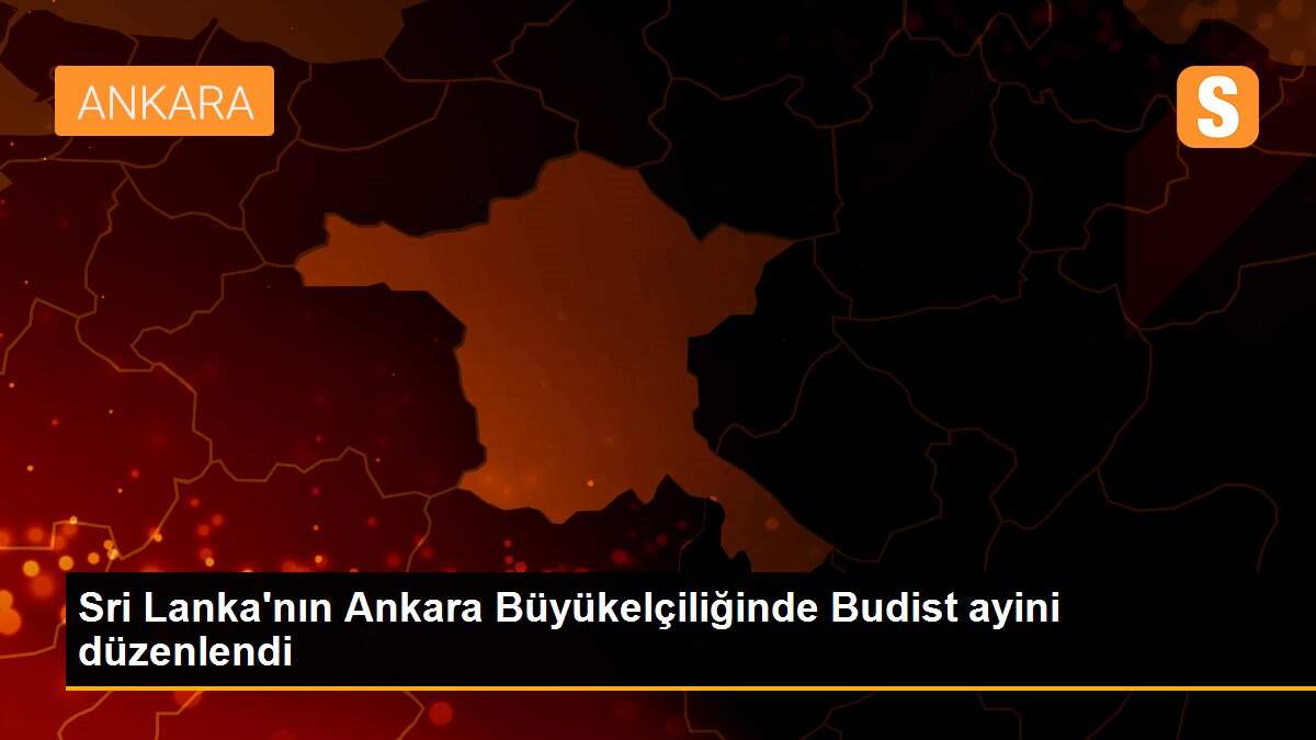 Sri Lanka\'nın Ankara Büyükelçiliğinde Budist ayini düzenlendi