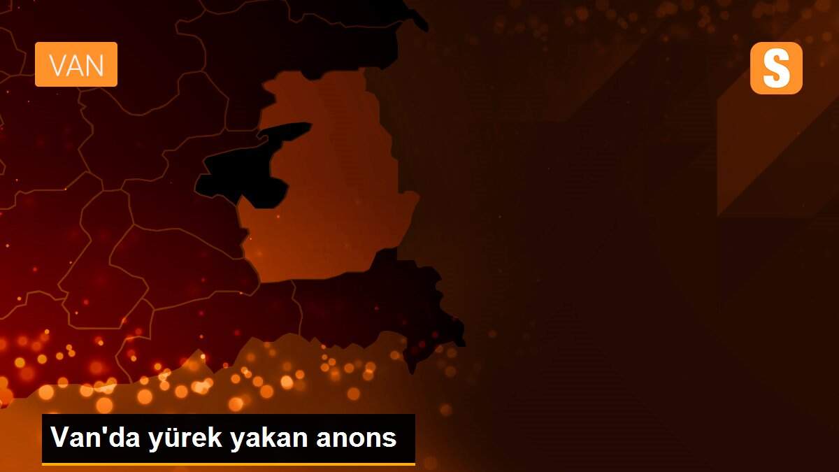 Van\'da yürek yakan anons