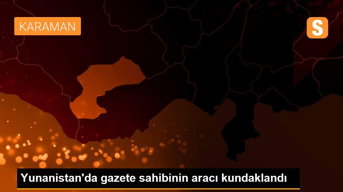Yunanistan\'da gazete sahibinin aracı kundaklandı