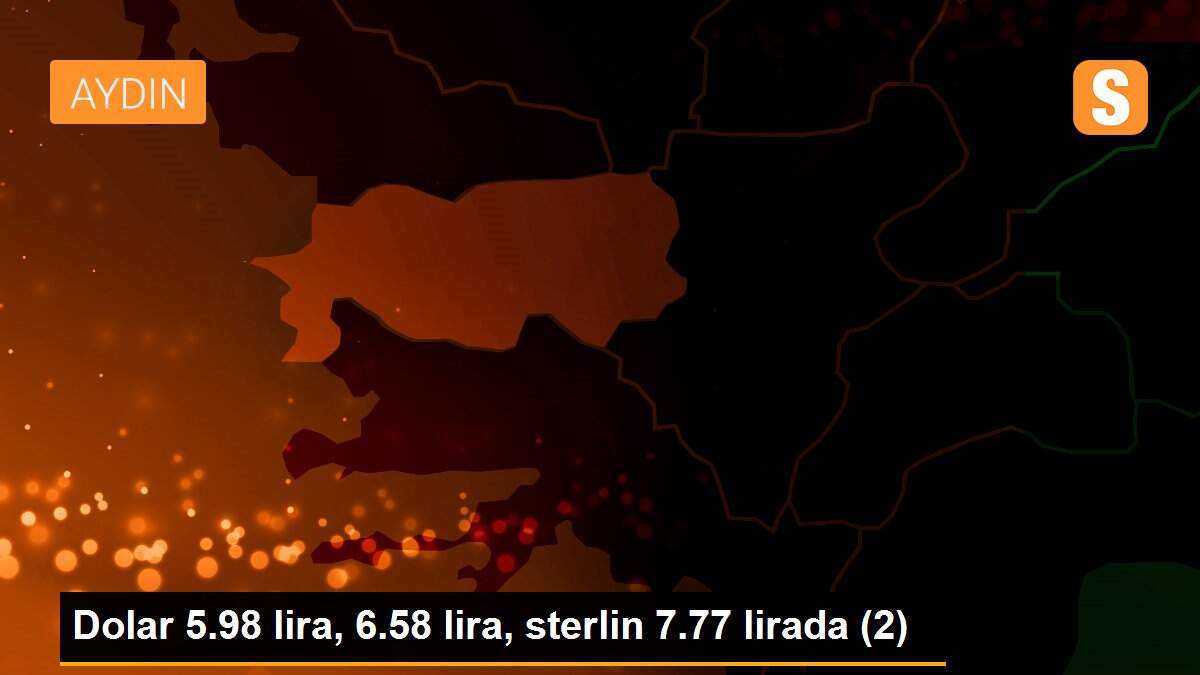 Dolar 5.98 lira, 6.58 lira, sterlin 7.77 lirada (2)
