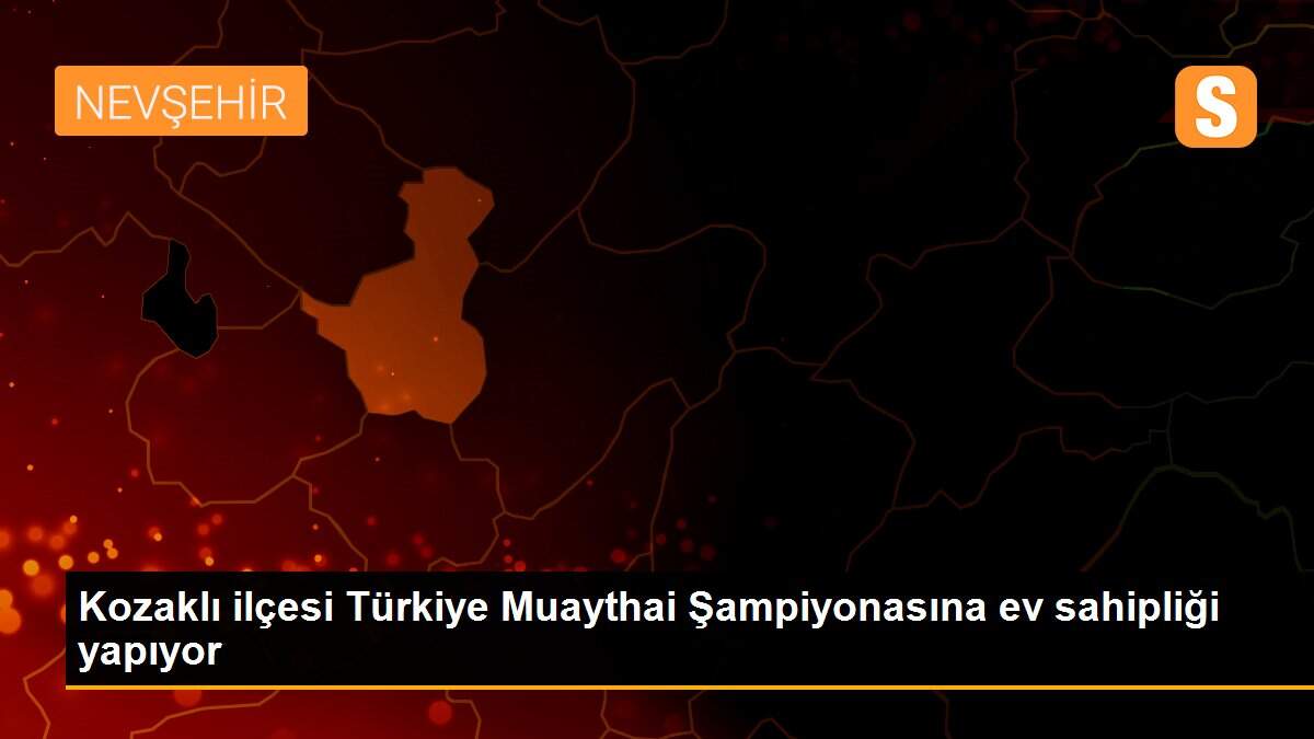 Kozaklı ilçesi Türkiye Muaythai Şampiyonasına ev sahipliği yapıyor