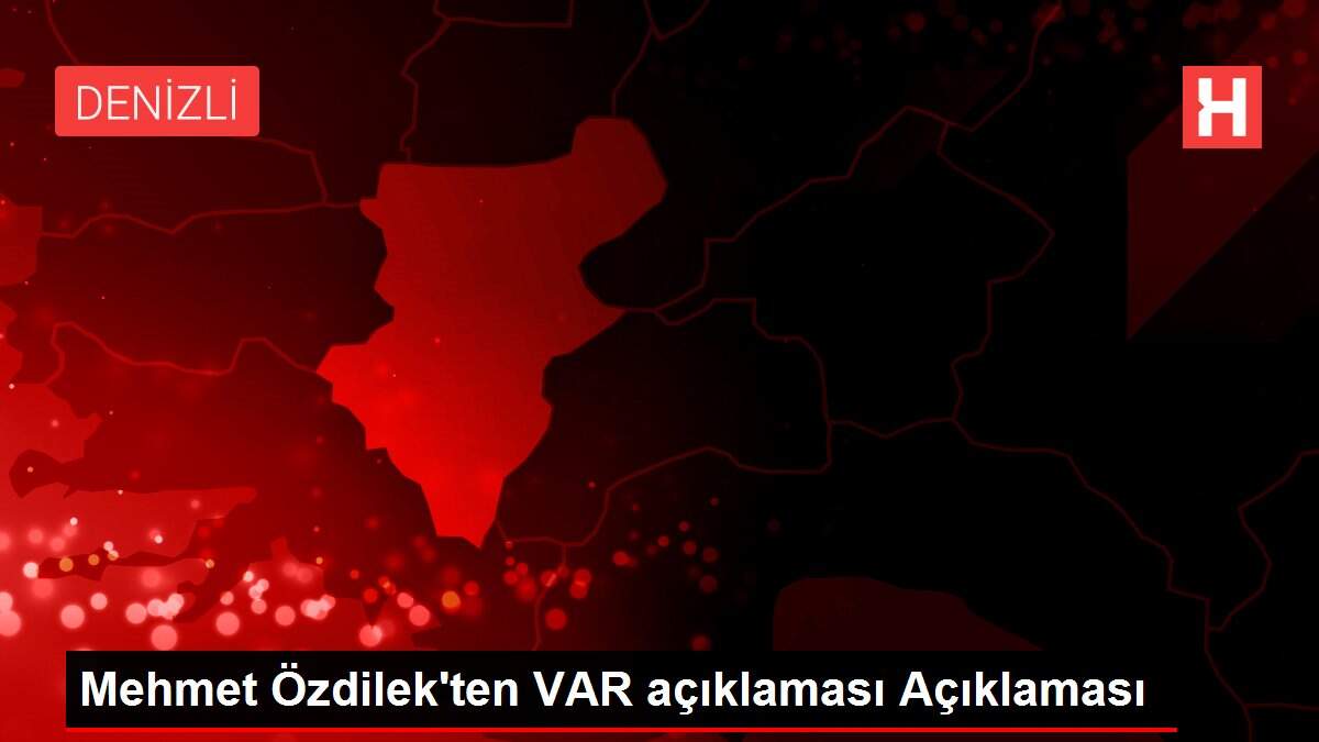 Mehmet Özdilek'ten VAR açıklaması Açıklaması