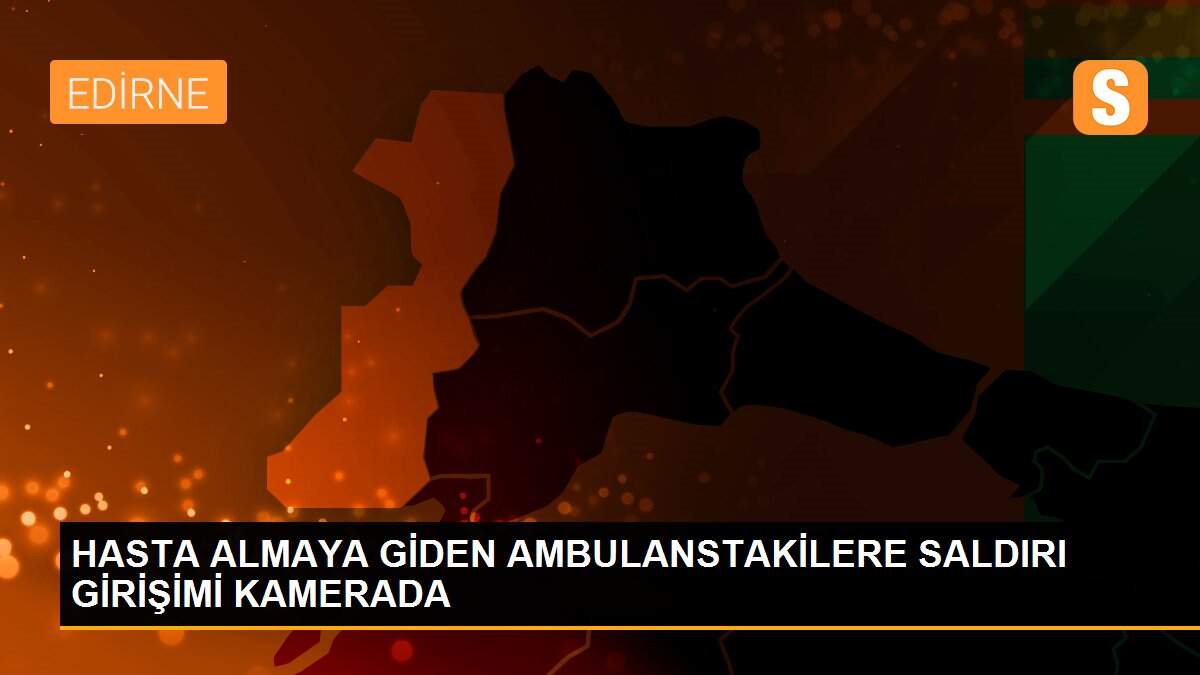 HASTA ALMAYA GİDEN AMBULANSTAKİLERE SALDIRI GİRİŞİMİ KAMERADA