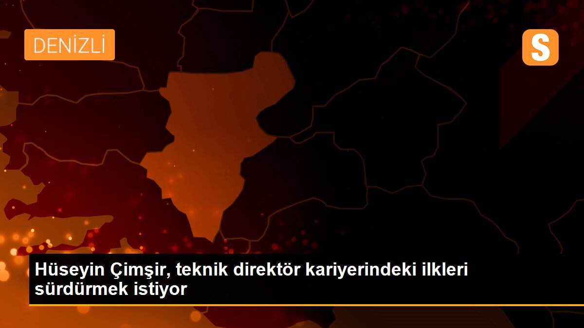 Hüseyin Çimşir, teknik direktör kariyerindeki ilkleri sürdürmek istiyor