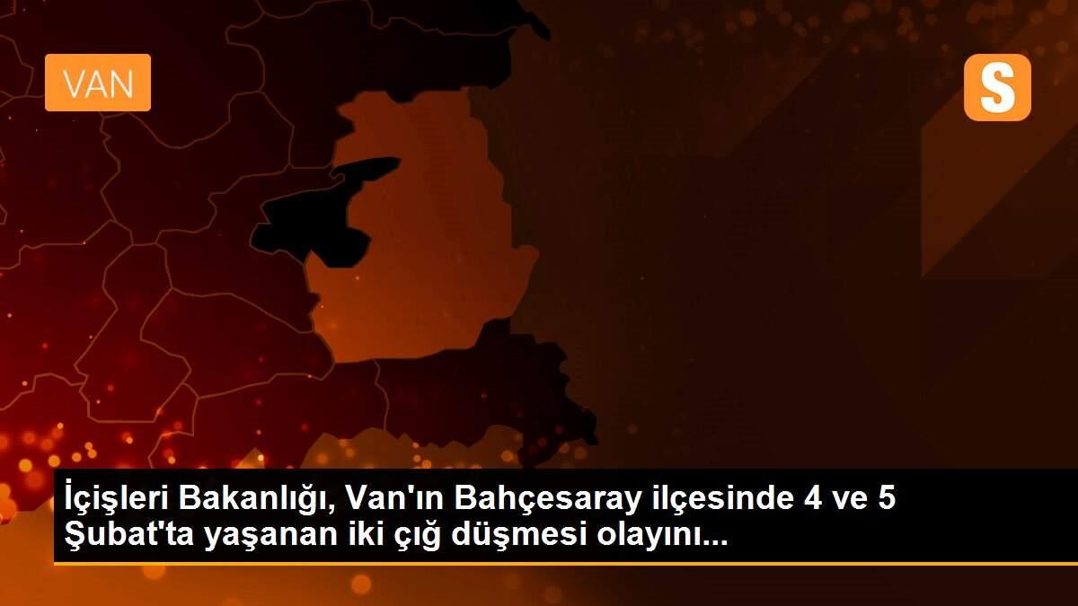 İçişleri Bakanlığı, Van\'ın Bahçesaray ilçesinde 4 ve 5 Şubat\'ta yaşanan iki çığ düşmesi olayını...