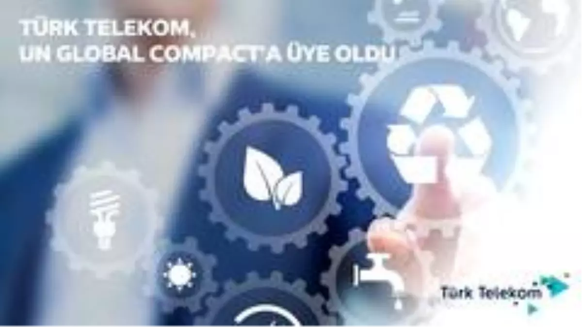 Türk Telekom UN Global Compact\'a üye oldu